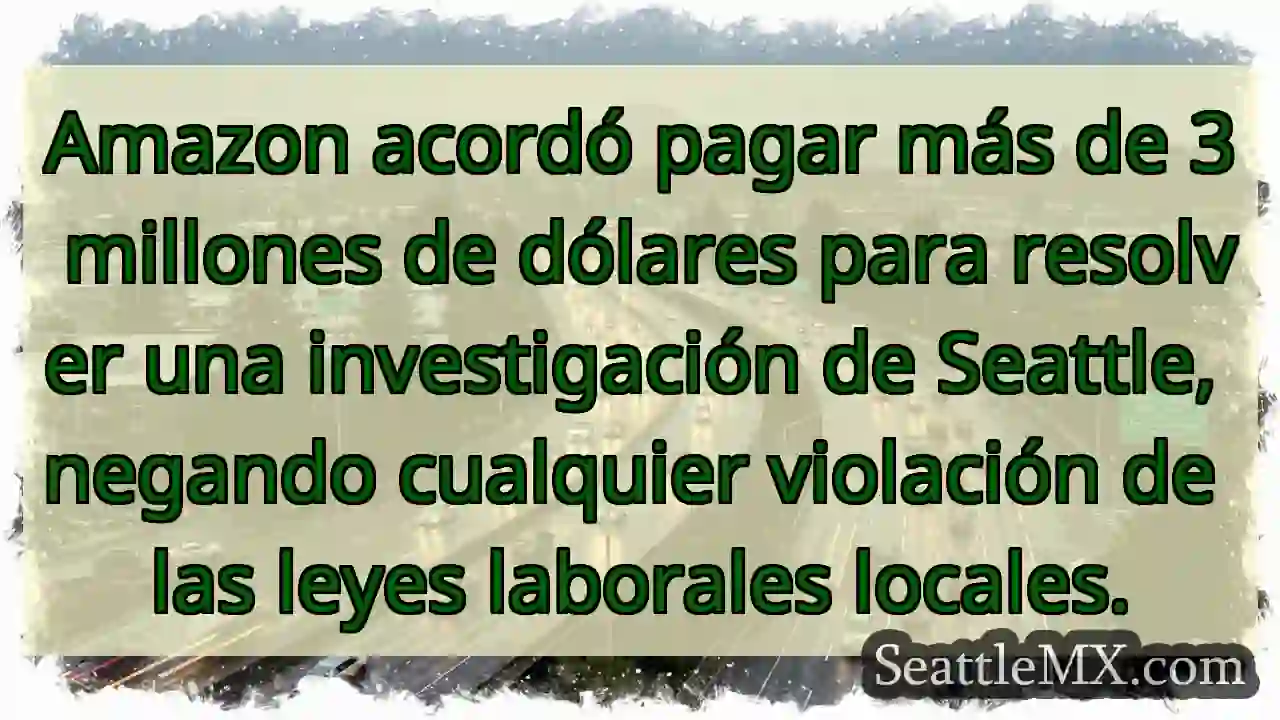 Amazon: Multimillonaria conciliación en Seattle.