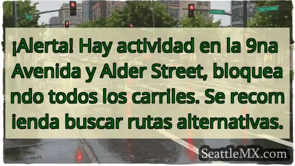 ¡Alerta! Cerrada 9na y Alder. Busca ruta.
