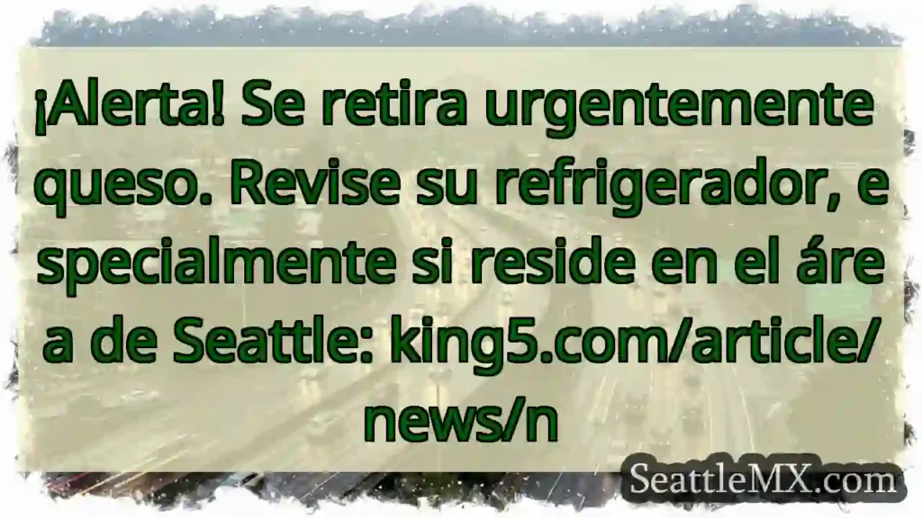 ¡Retiro urgente de queso! Revisa tu nevera 🚨