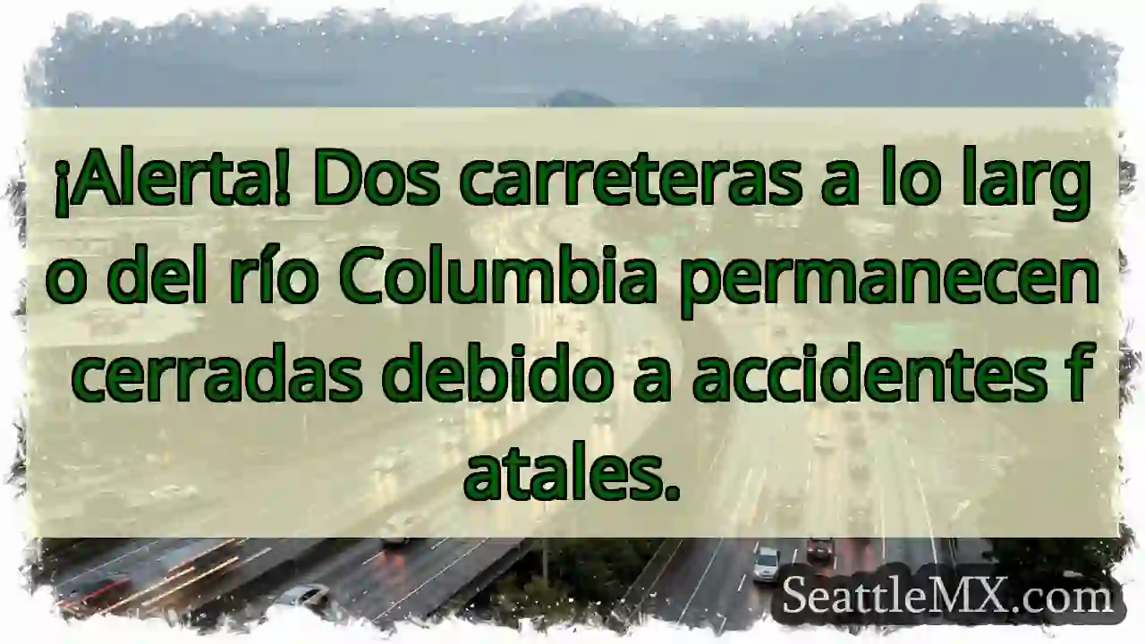 ¡Cerradas! Ríos Columbia: accidentes fatales.