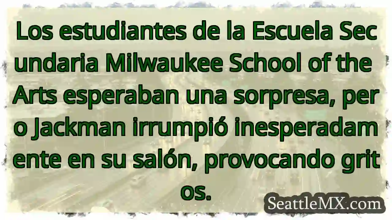 ¡Jackman irrumpió! ¡Sorpresa total!