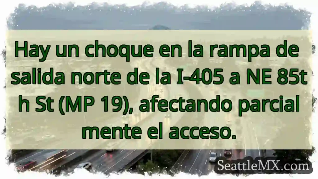 Noticias de transporte de Seattle 9 ¡Choque! I-405 Norte, salida 85th.