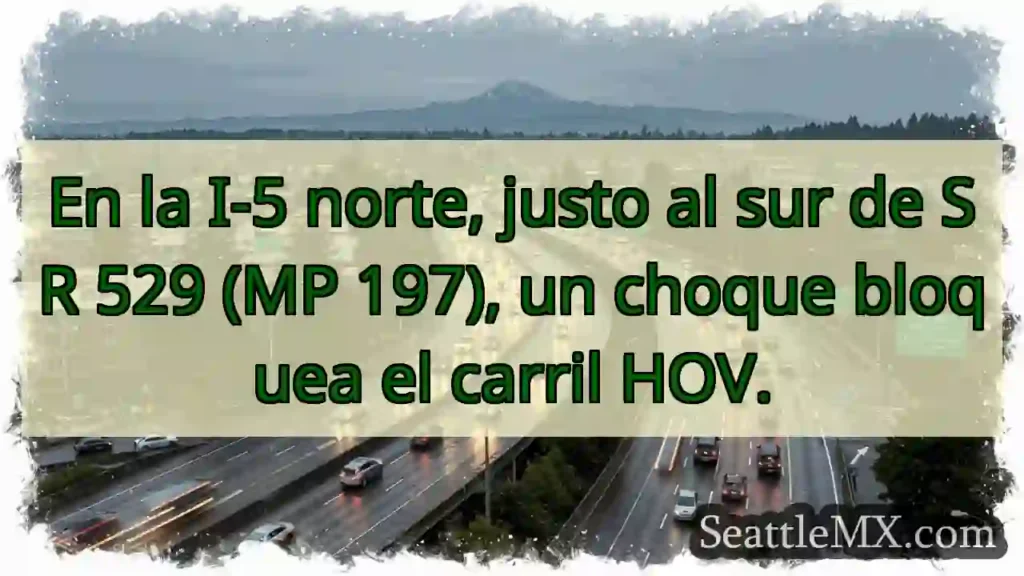 Noticias de transporte de Seattle 7 ¡Accidente! I-5 Norte, carril HOV bloqueado.