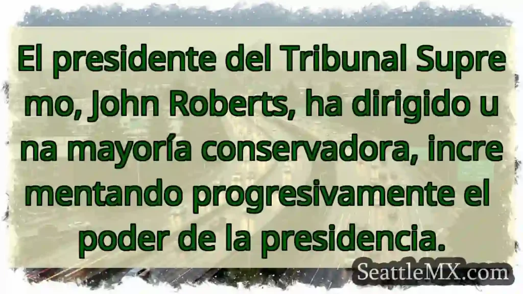 Noticias de transporte de Seattle 7 Roberts: Poder presidencial en ascenso.