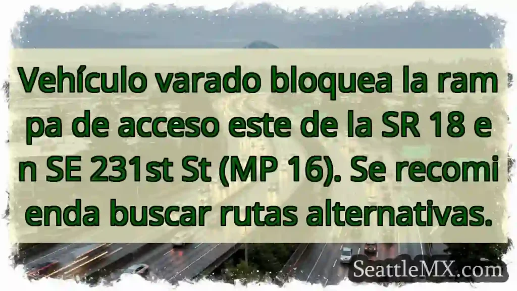Noticias de transporte de Seattle 3 Vehículo obstaculiza SR 18. ¡Busca ruta alterna!