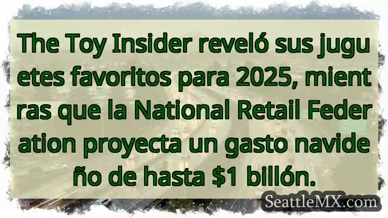 ¡Juguetes 2025! Gastos navideños ¡disparan!