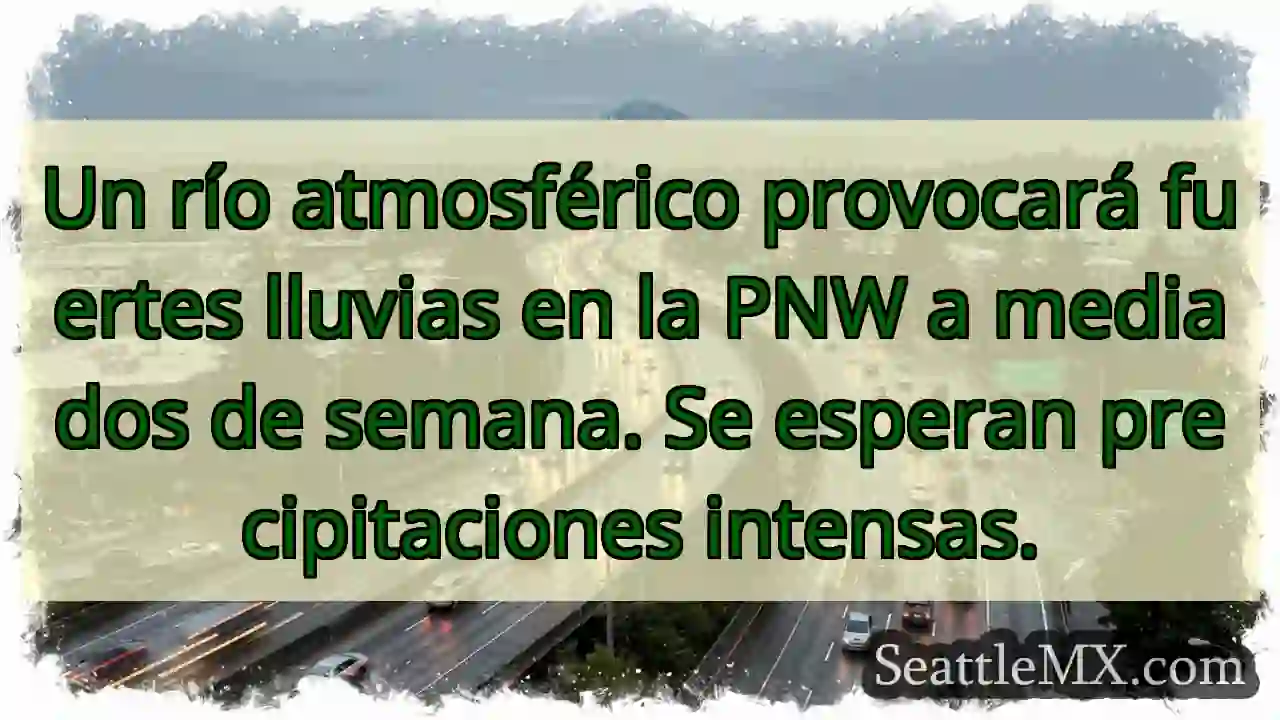 ¡Lluvias torrenciales en PNW!