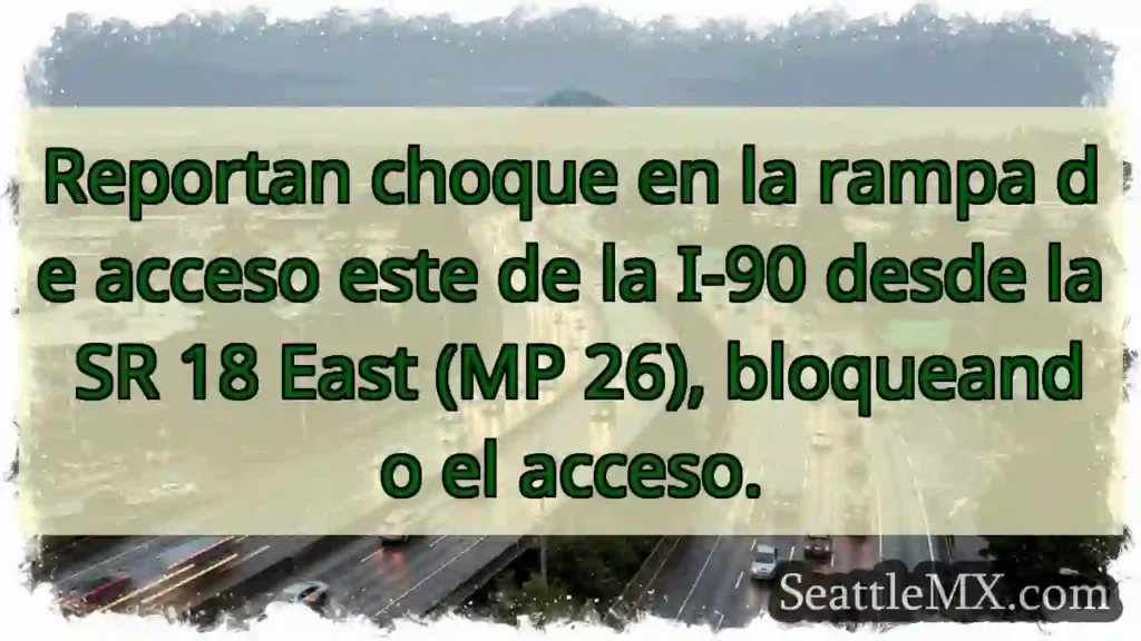 Noticias de transporte de Seattle 11 ¡Choque en rampa I-90 E! Acceso bloqueado.
