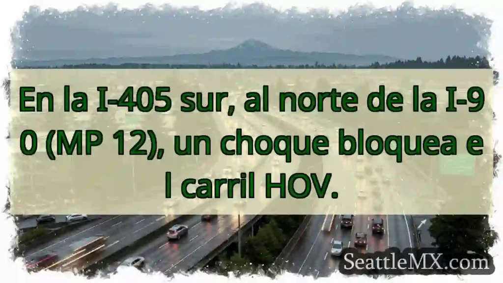 Noticias de transporte de Seattle 7 ¡Choque en I-405! Carril HOV bloqueado.