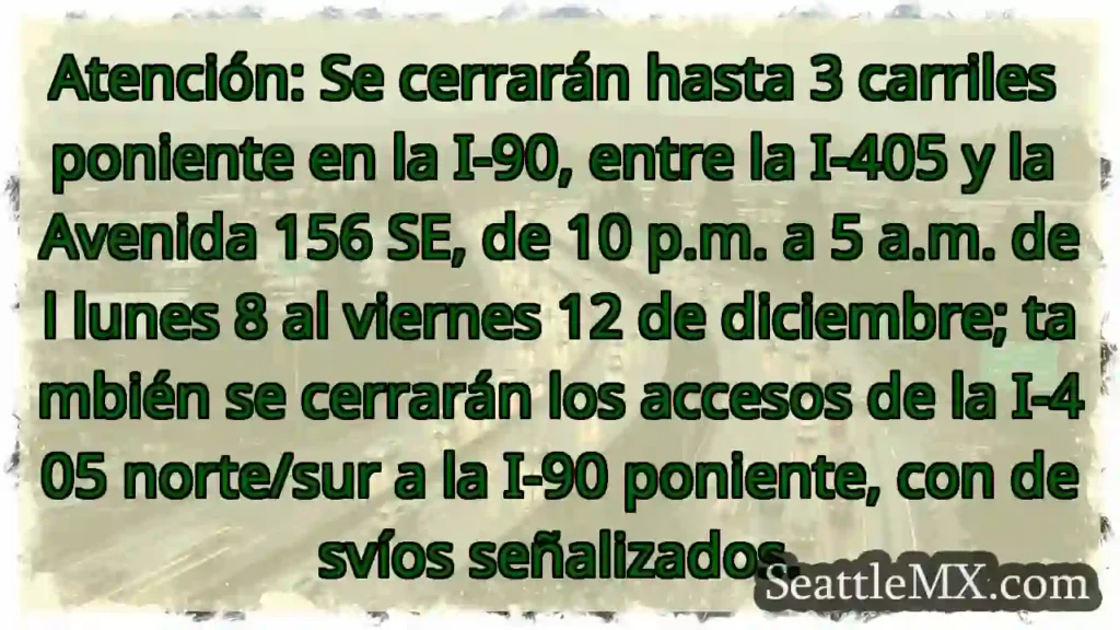 Cierre I-90 Oeste: ¡Atención! 8-12 Dic.