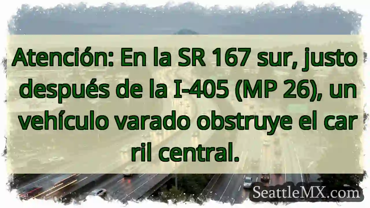 SR 167 Sur: Vehículo varado. ¡Cuidado! 1 SR 167 Sur: Vehículo varado. ¡Cuidado!