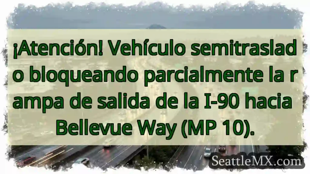 ¡Cuidado! Semitraslado en rampa I-90.