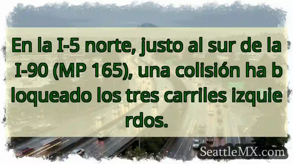 Atención: Colisión I-5N, 3 carriles bloqueados.