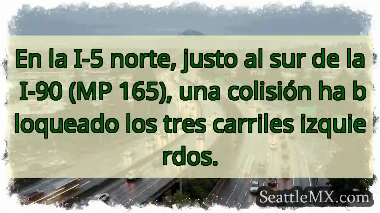 Atención: Colisión I-5N, 3 carriles bloqueados.