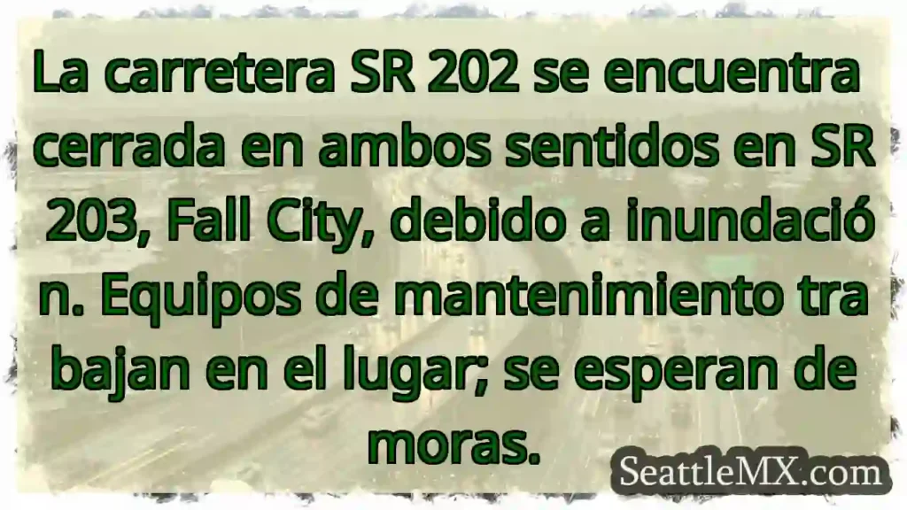 SR 202 Cerrada: Inundación en Fall City