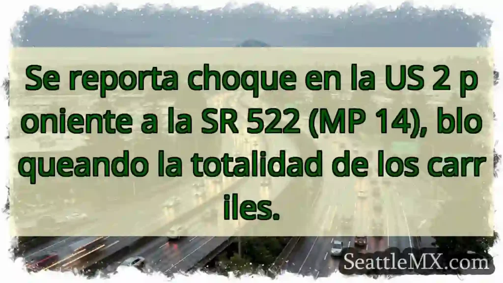 Noticias de transporte de Seattle 11 ¡Choque US 2! Carriles bloqueados.