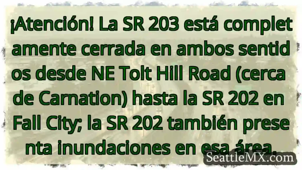 Noticias de transporte de Seattle 7 ¡Cerrada SR 203! Inundaciones en Fall City.