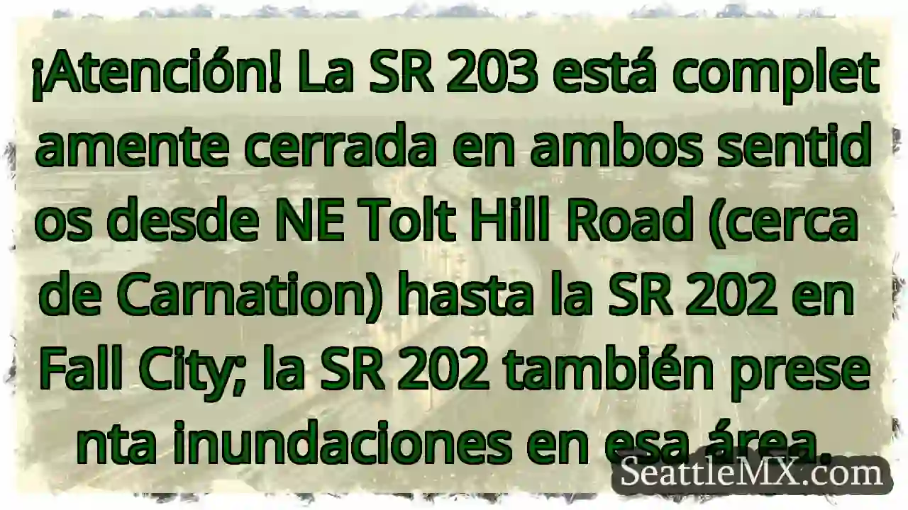 ¡Cerrada SR 203! Inundaciones en Fall City.