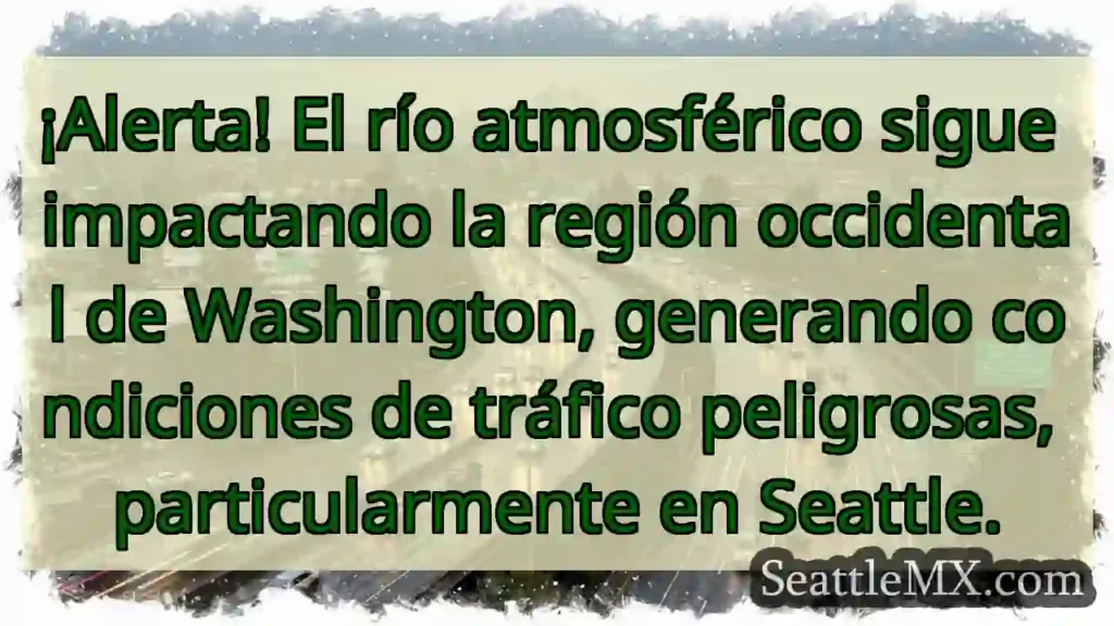 ¡Alerta! Río atmosférico: Tráfico peligroso.
