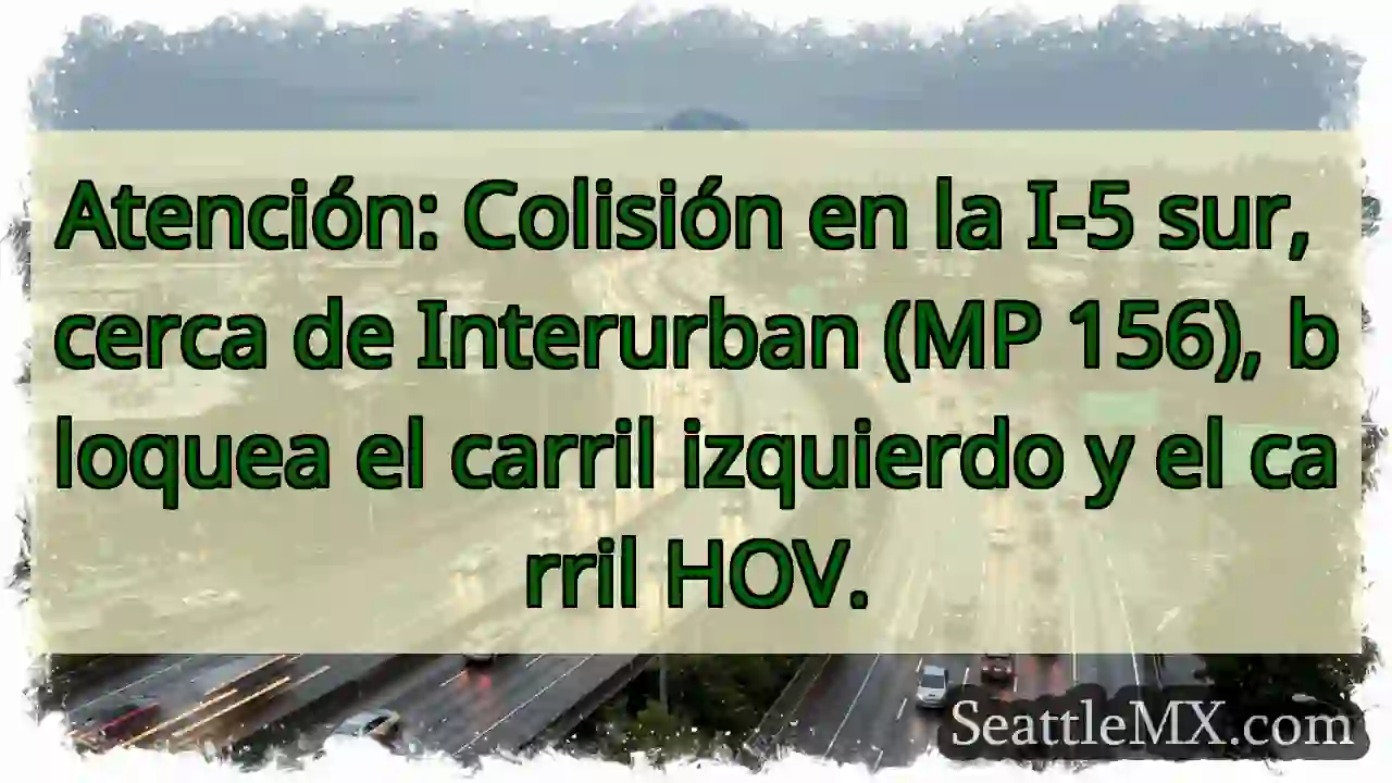 ¡Atención! Colisión I-5 Sur. Carriles bloqueados. 1 ¡Atención! Colisión I-5 Sur. Carriles bloqueados.