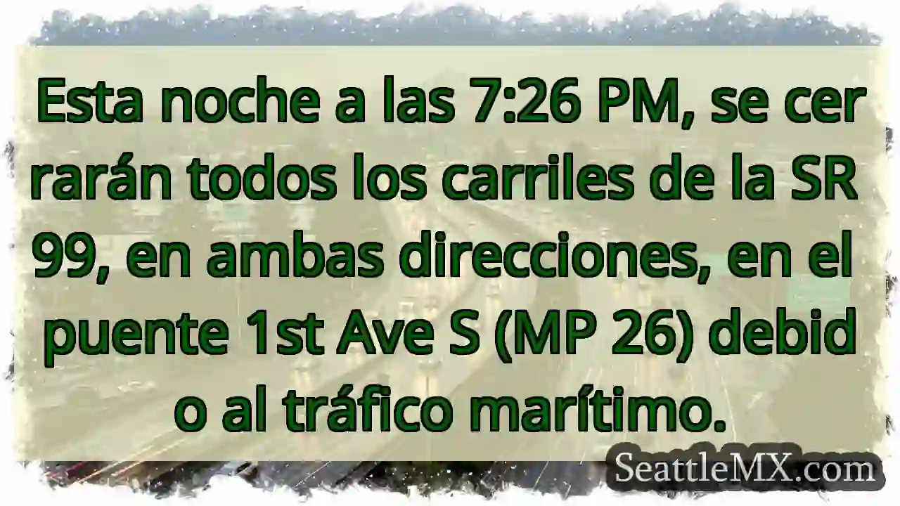 Cierre SR 99: ¡Atención! 7:26 PM