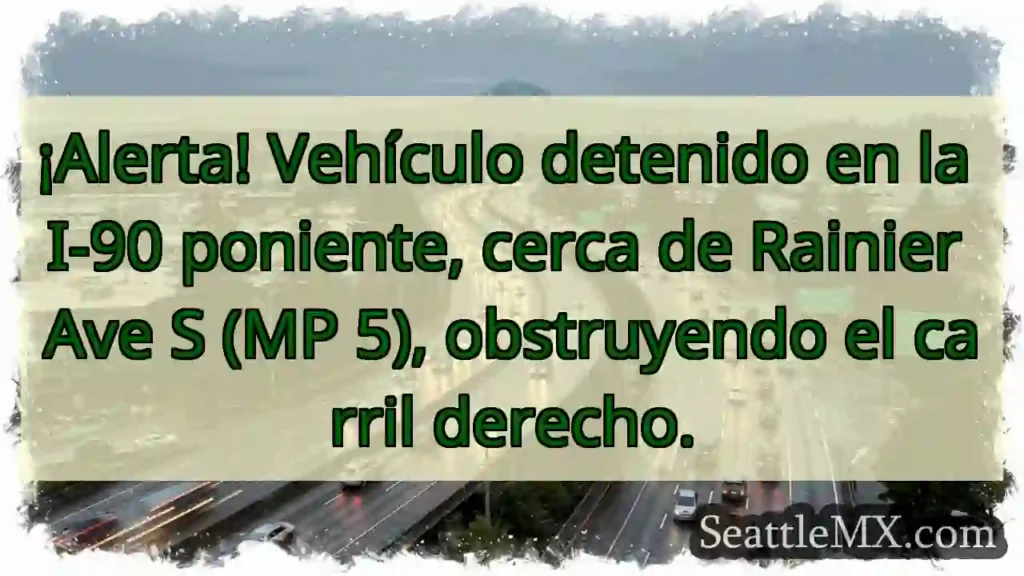 ¡Vehículo detenido! I-90 O, MP 5. ¡Cuidado!