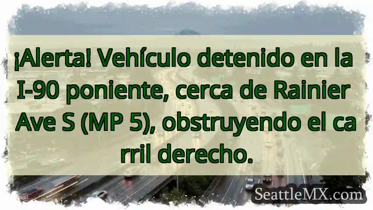 ¡Vehículo detenido! I-90 O, MP 5. ¡Cuidado!