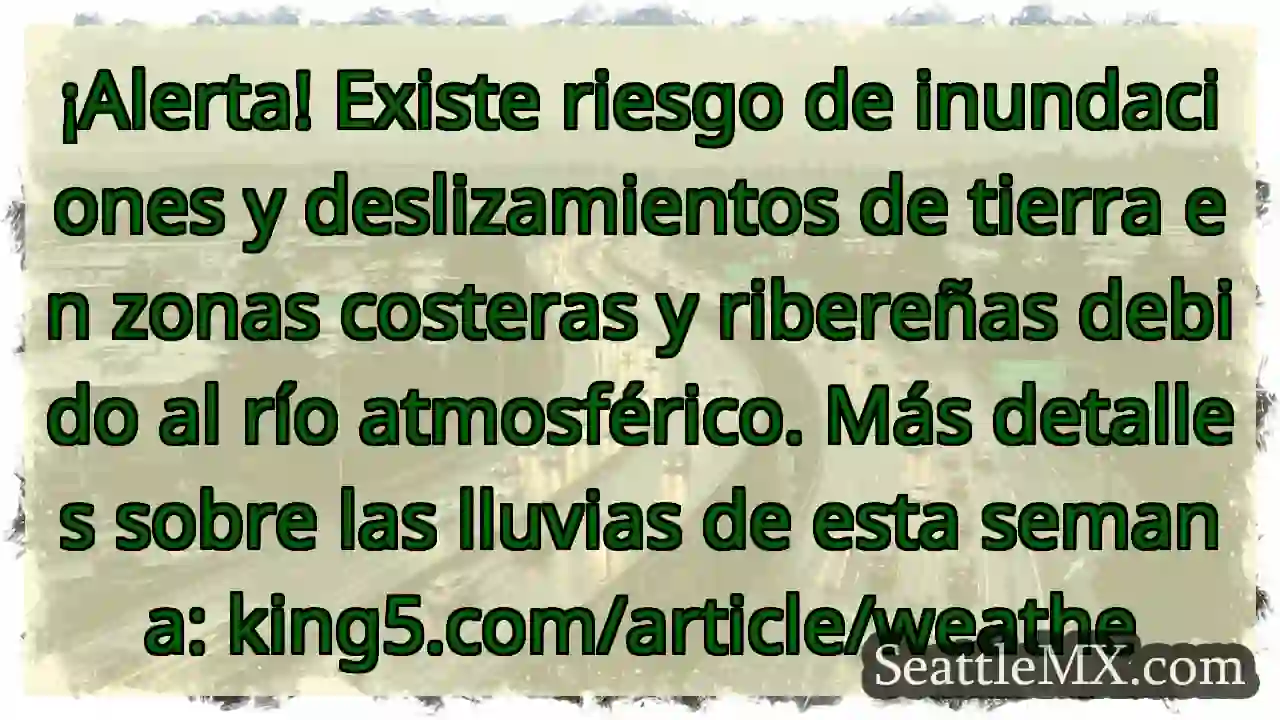 ¡Alerta! Inundaciones y deslizamientos. ¡Cuidado!