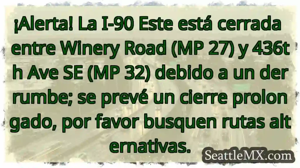 ¡Cierre I-90 Este! Desvío obligatorio.