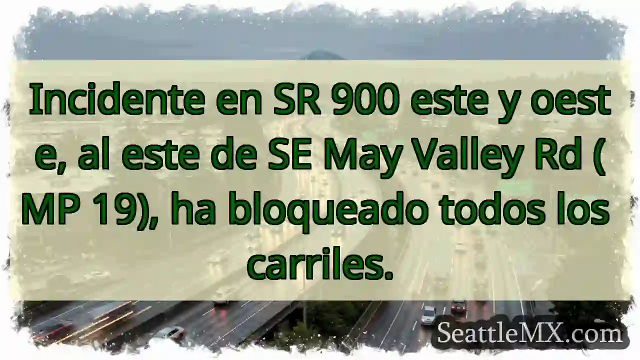 ¡Bloqueo SR 900! May Valley Rd.