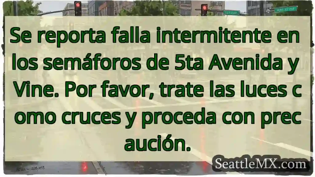 ¡Semáforos 5ta y Vine fallando! ¡Precaución!