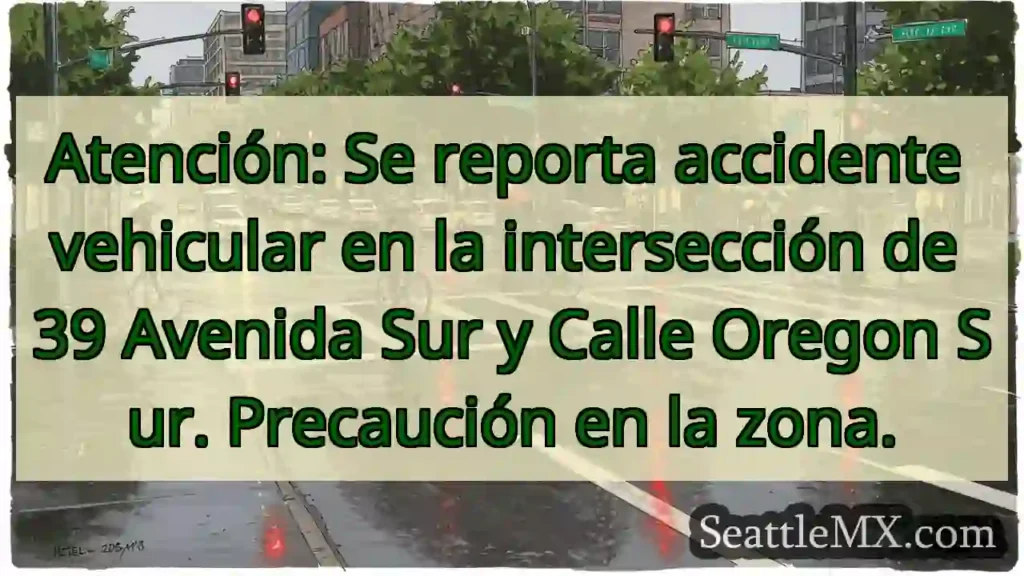 ¡Accidente! 39 Sur y Oregon Sur. ¡Cuidado!