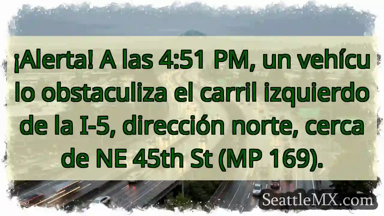 ¡Atención! I-5 N bloqueada. Cerca de 45 St. 1 ¡Atención! I-5 N bloqueada. Cerca de 45 St.