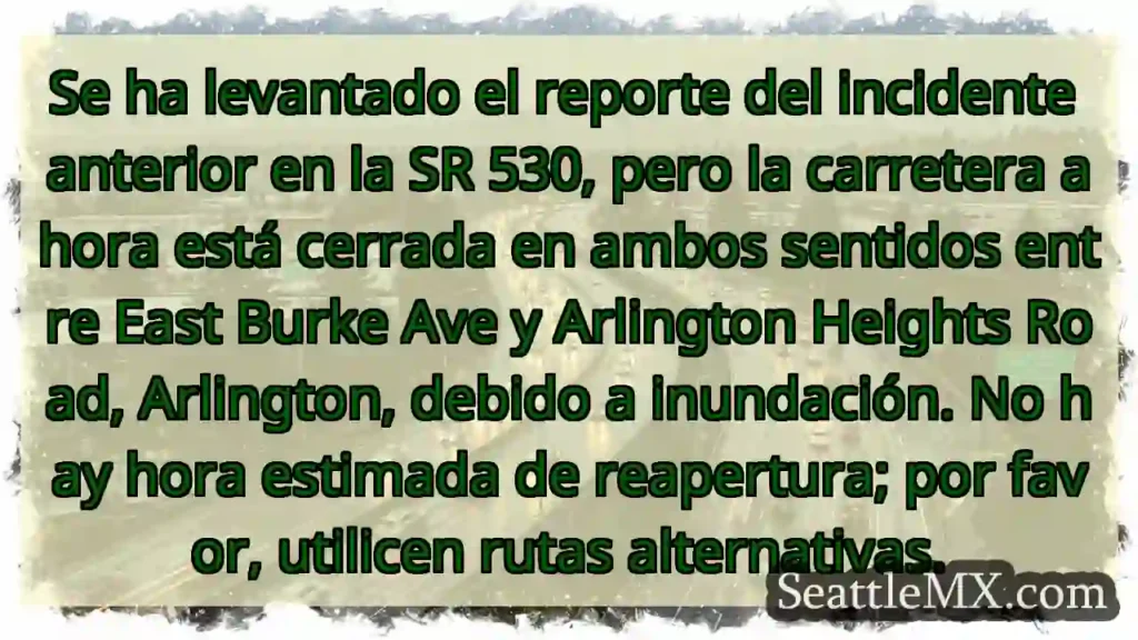 SR 530 CERRADA: Inundación. Rutas alternativas.