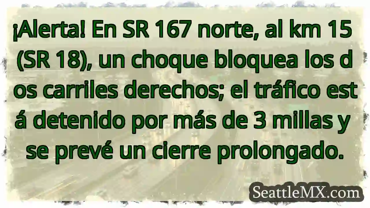 ¡Choque SR 167! 3+ millas de espera. 1 ¡Choque SR 167! 3+ millas de espera.