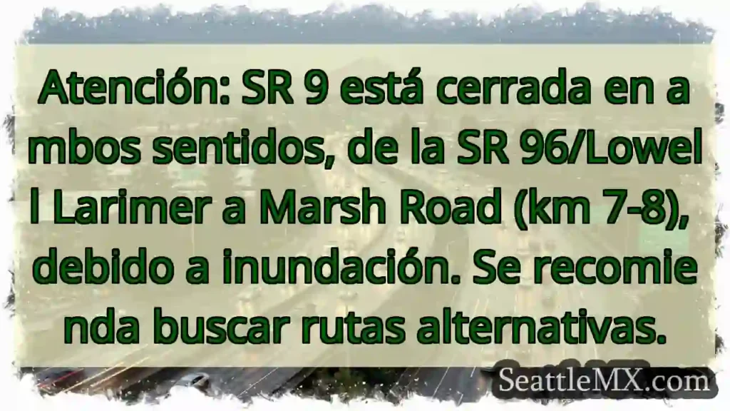 SR 9 CERRADA! Inundación, busca ruta alterna.