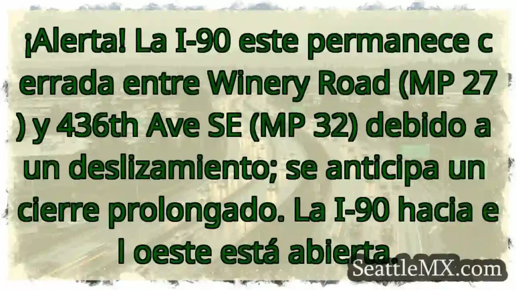 ¡I-90 ESTE CERRADA! Deslizamiento. Cierre