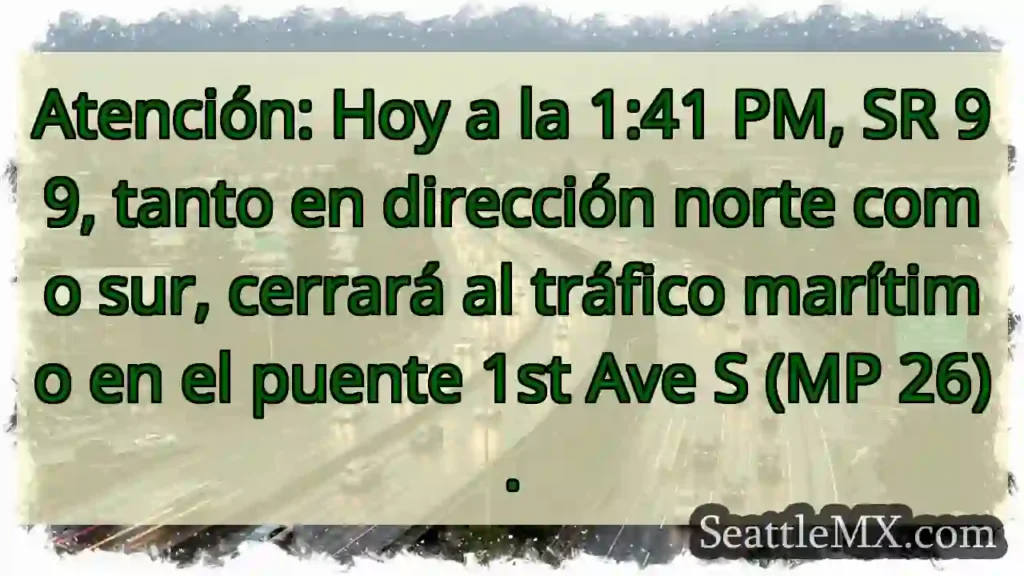 ¡Cierre SR 99! 1:41 PM. Puente 1st Ave S.