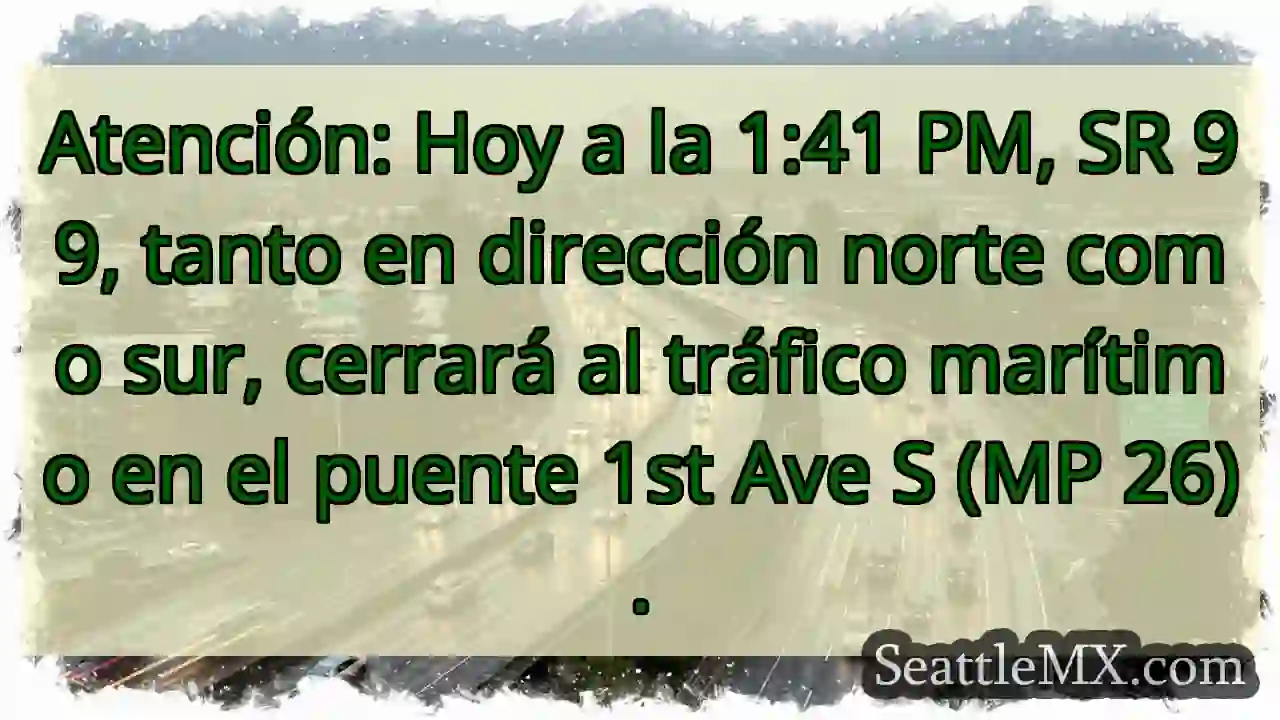 ¡Cierre SR 99! 1:41 PM. Puente 1st Ave S.