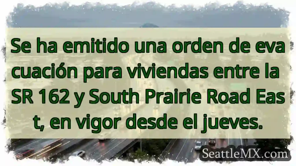 ¡Evacuación! SR 162 a South Prairie Rd.