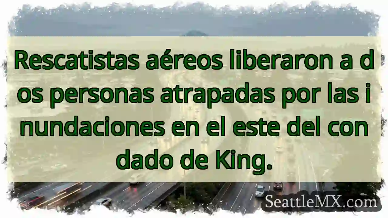 Rescate aéreo: ¡Inundaciones en King!
