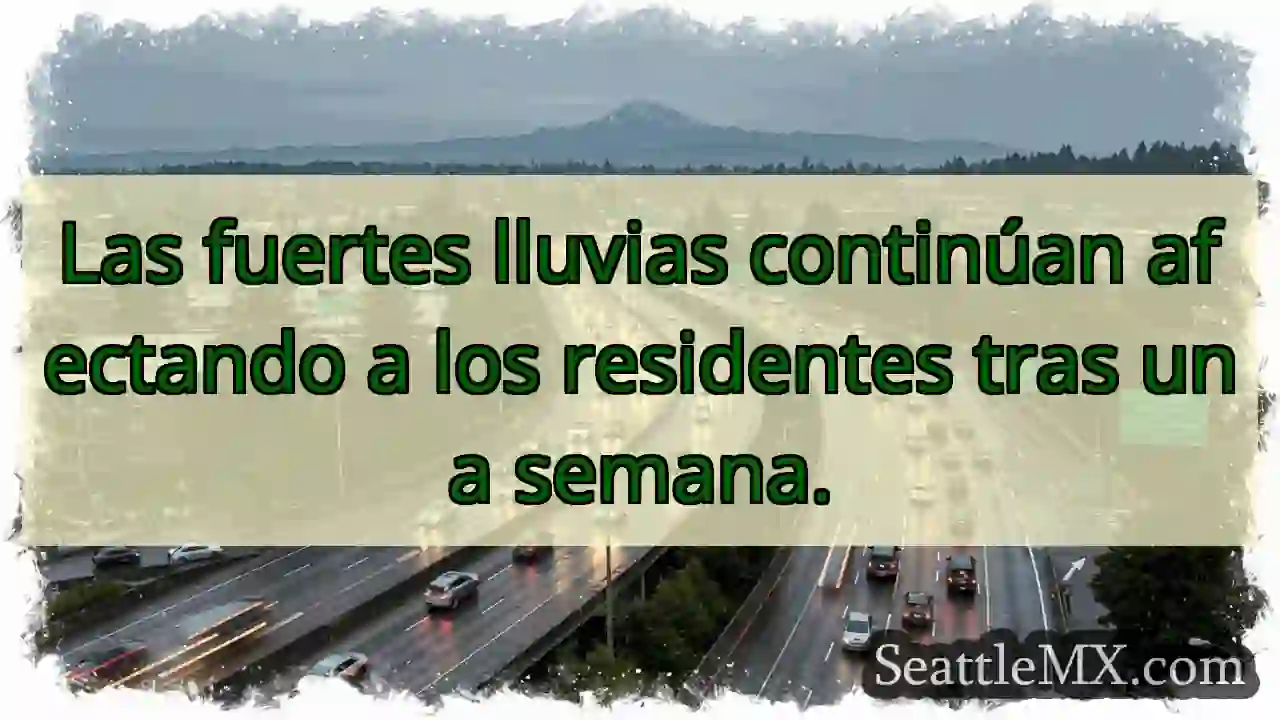 Lluvias intensas: ¡Semana difícil!