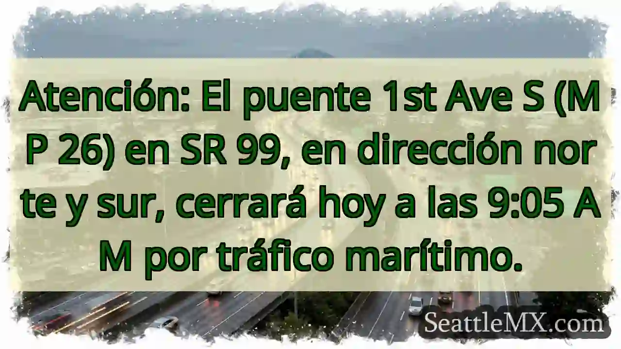 ¡Cierre puente 1st Ave S! 9:05 AM 1 ¡Cierre puente 1st Ave S! 9:05 AM