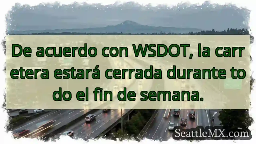 Noticias de transporte de Seattle 11 ¡Cierre de carretera! Fin de semana completo.