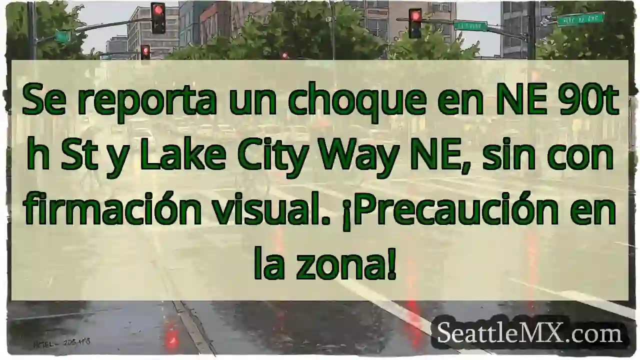 ¡Choque! NE 90th y Lake City. ¡Cuidado!