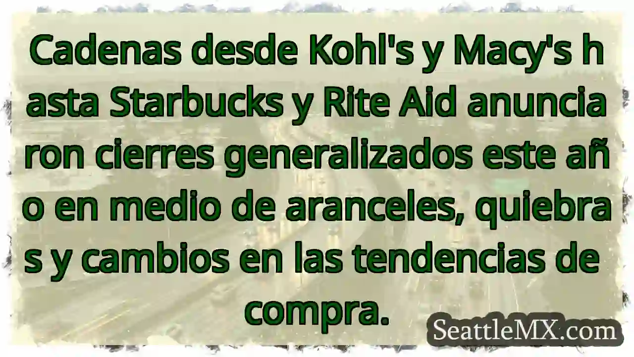 Cadenas desde Kohl's y Macy's hasta Starbucks y