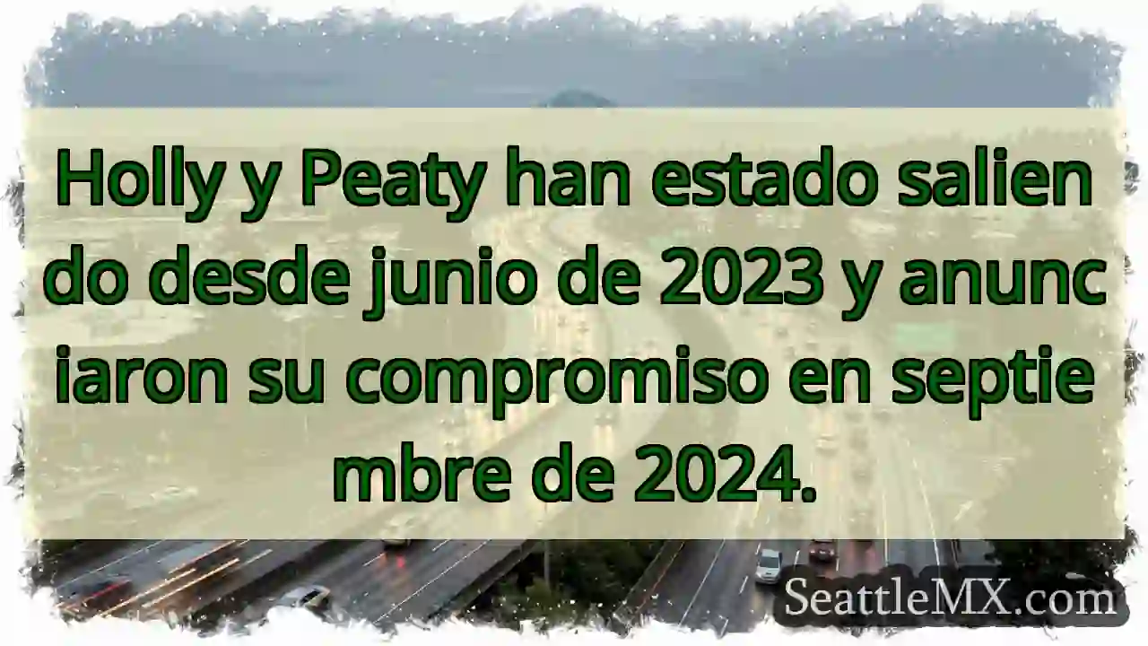 Holly y Peaty han estado saliendo desde junio de