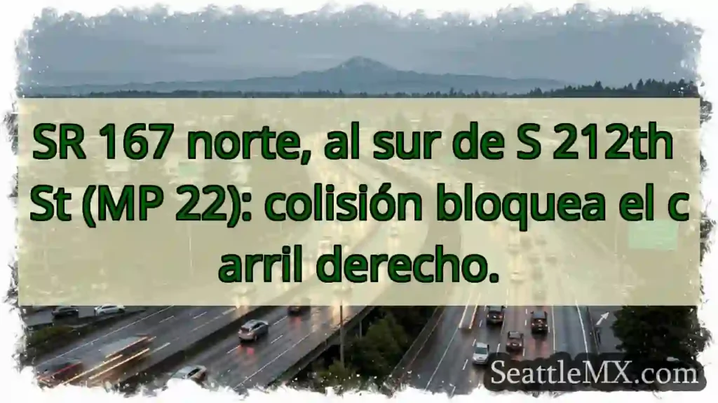 Accidente SR 167 N. Carril derecho bloqueado.