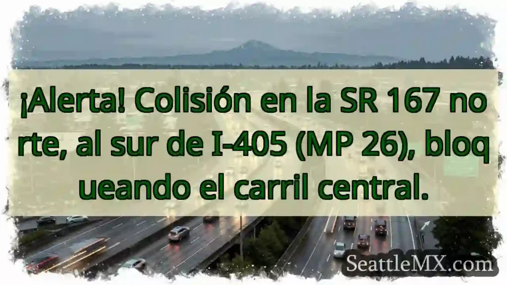 ¡Choque SR 167 N! Carril central bloqueado.