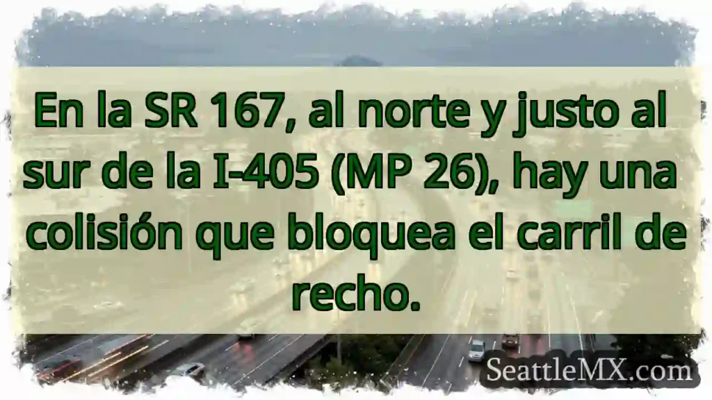 SR 167: Colisión, carril derecho bloqueado.